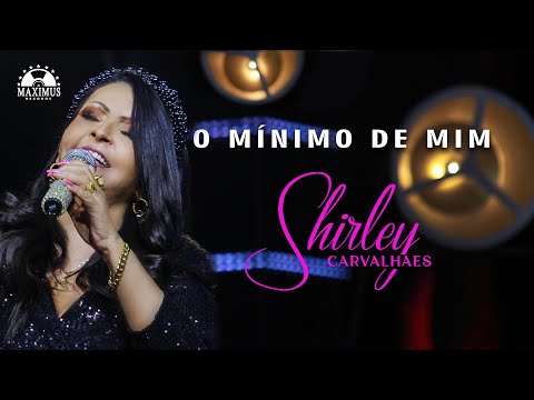 Shirley Carvalhaes - O Mínimo de Mim (Clipe Oficial Maximus Records)
