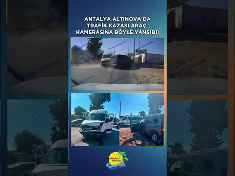 Antalya Altınova'da trafik kazası araç kamerasına böyle yansıdı!