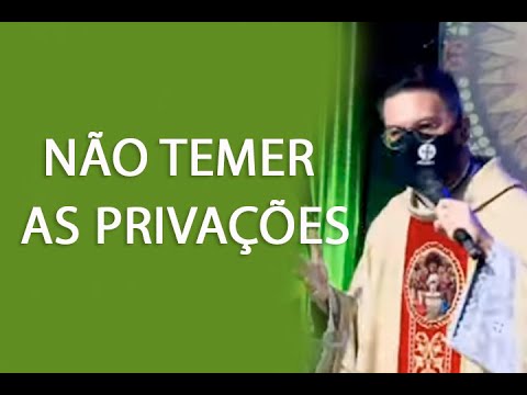 NÃO TEMER AS PRIVAÇÕES - Padre Rodrigo Natal