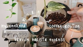 my weekend morning coffee routine + how i use my breville barista express after 3 months
