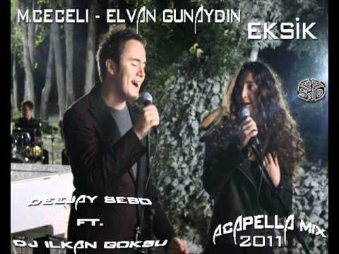 DJ SEBO and. DJ İLKAN GÖKSU FT. MUSTAFA CECELİ&ELVAN GÜNAYDIN-EKSİK (2011 AcapellaMix)