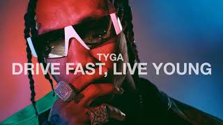 Tyga - Drive Fast, Live Young (Official Audio)