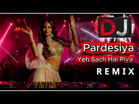 Pardesiya Yeh Sach Hai Piya EDM Remix | DJ New Style 2026 | EDM Remix | Dance Beat Mix