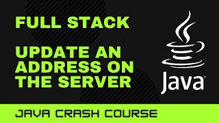 Java Crash Course: Full Stack - Update Address on the Server