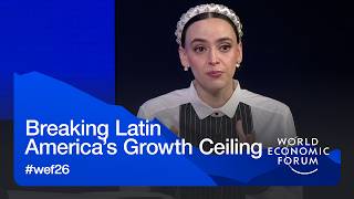 Breaking Latin America’s Growth Ceiling | World Economic Forum Annual Meeting 2026