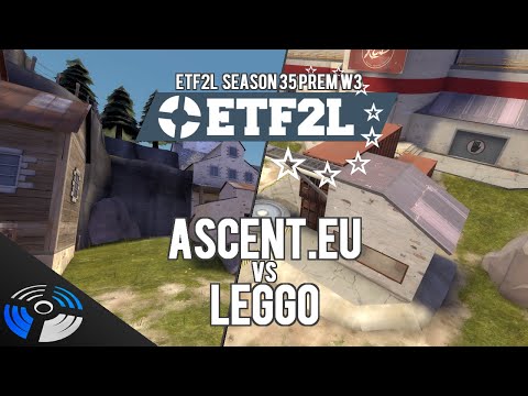 ETF2L Season 35 Premiership W3 - Ascent.EU vs LEGGO