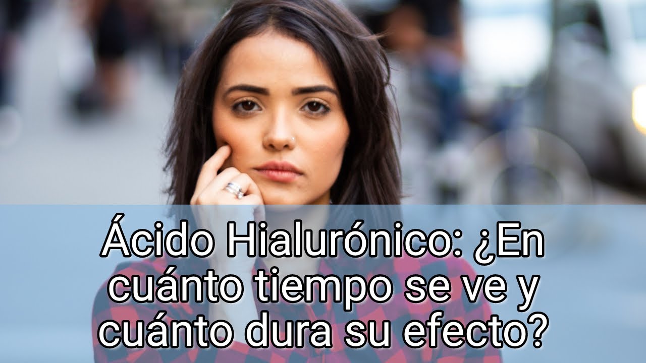 Watch Ácido Hialurónico: ¿En cuánto tiempo se ve y cuánto dura su efecto Now Ácido Hialurónico: ¿En cuánto tiempo se ve y cuánto dura su efecto