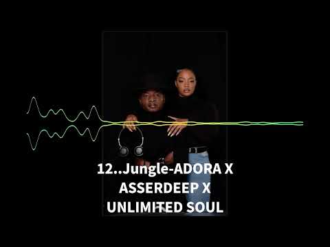 12  Jungle ADORA X ASSERDEEP X UNLIMITED SOUL