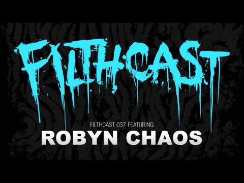 Filthcast 037 featuring Robyn Chaos