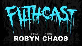 Filthcast 037 featuring Robyn Chaos