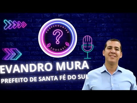 Evandro Mura - Prefeito de Santa Fé do Sul - SP