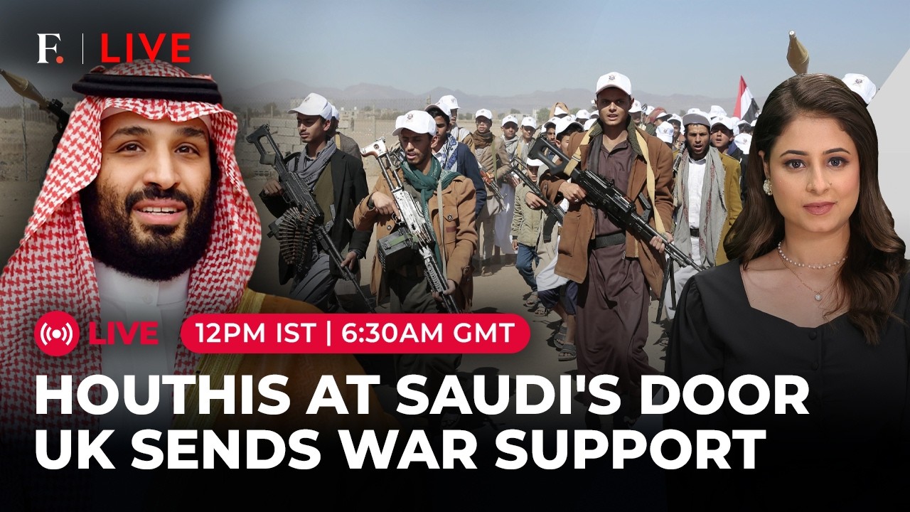 LIVE: Houthis Advance On Bab el-Mandeb, Saudi Arabia Gets UK, French Support | Firstpost Live