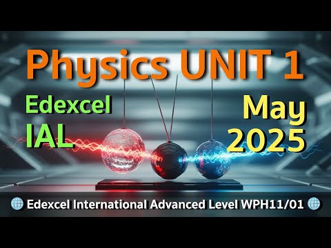 Edexcel IAL Physics UNIT 1 2025 May Walkthrough || Mechanics and Materials || Blind-solved