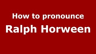 How to pronounce Ralph Horween