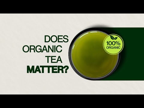 Does green tea need to be organic? Organic Tea vs Non Organic Tea and Why it Matters