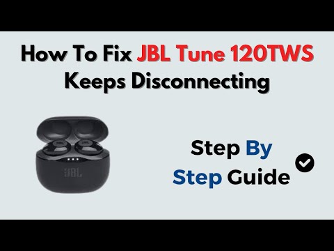 How to Fix JBL Tune 120TWS Keeps Disconnecting – Earbud Pairing & Bluetooth Reset
