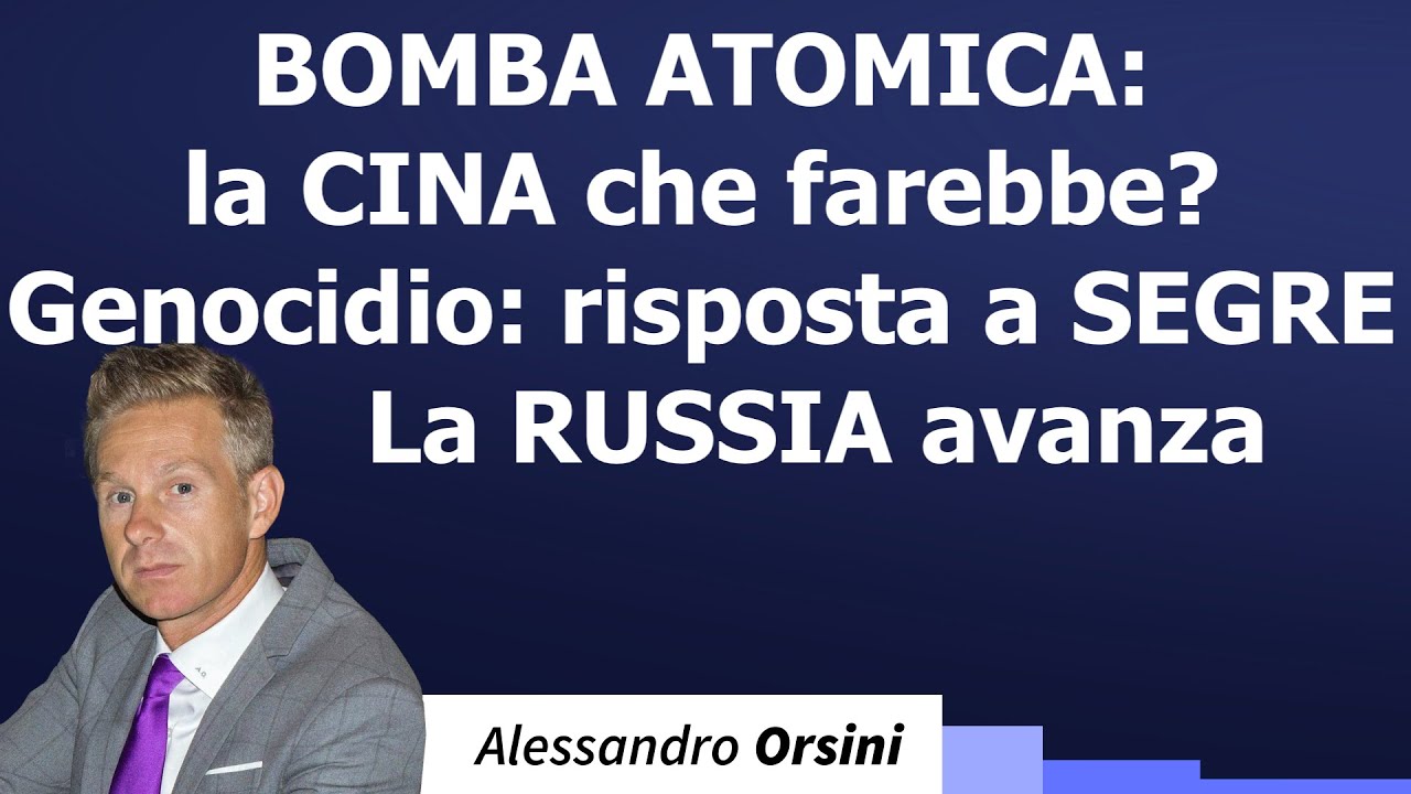 Bomba atomica: la Cina che farebbe? Genocidio: risposta a Segre. La Russia avanza.