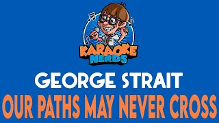 George Strait - Our Paths May Never Cross (Karaoke)