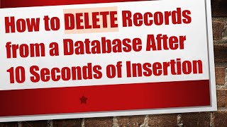 Download the video "How to DELETE Records from a Database After 10 Seconds of Insertion"