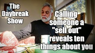 Calling someone a &quot;sell out&quot; reveals ten things about you
