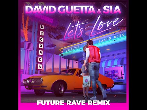 David Guetta & Sia - Let's Love (David Guetta & MORTEN Future Rave Extended Remix)