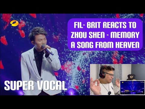 FIL-BRIT REACTS TO ZHOU SHEN - MEMORY "A Song from HEAVEN"