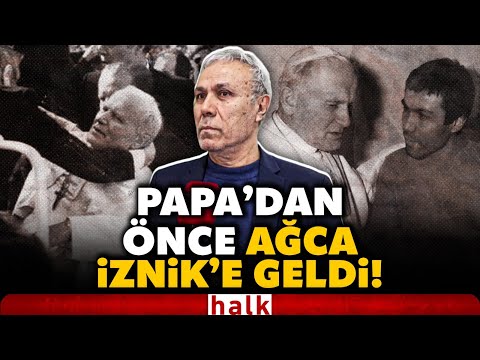 Papa II. Ioannes Paulus'u vurarak yaralayan Mehmet Ali Ağca, Papa 14'üncü Leo'dan önce İznik'te!