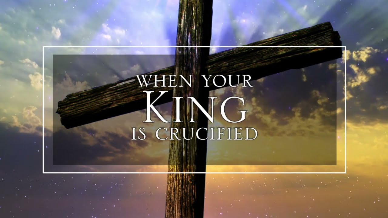 When Your King is Crucified [Official Worship Lyric Video]