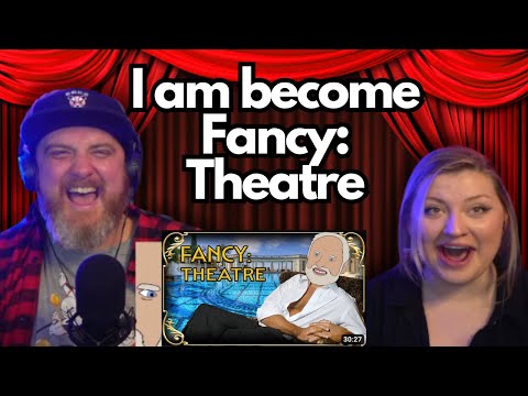 I am become Fancy: Theatre @InternetHistorian | HatGuy & @gnarlynikki React