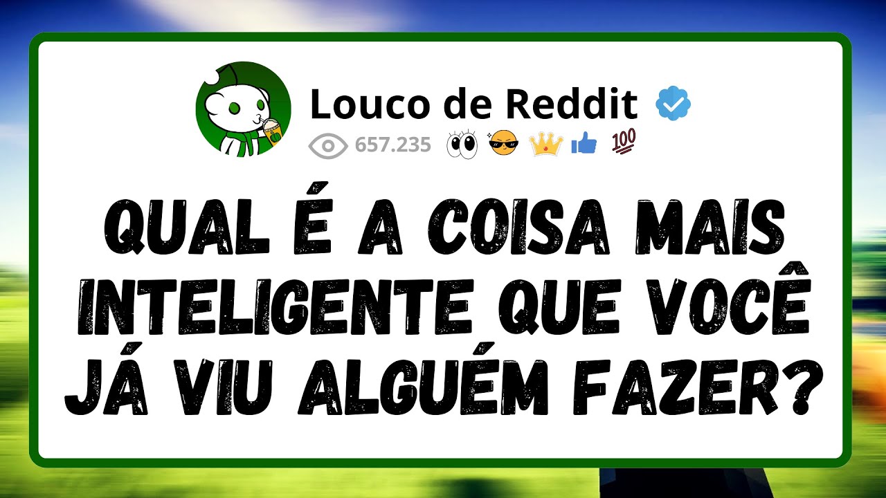 Qual É A Coisa Mais Inteligente Que Você Já Viu Alguém Fazer?