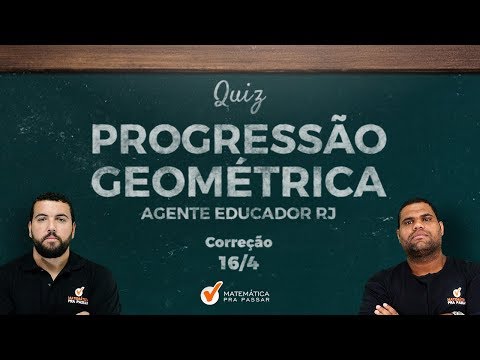 CONCURSO AGENTE EDUCADOR RJ: QUIZ DE PROGRESSÃO  GEOMÉTRICA . [2019]
