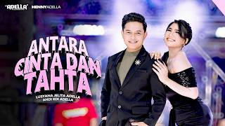 Download lagu ANTARA CINTA DAN TAHTA - Lusyana Jelita Adella Ft. Andi KDI Adella - OM ADELLA mp3