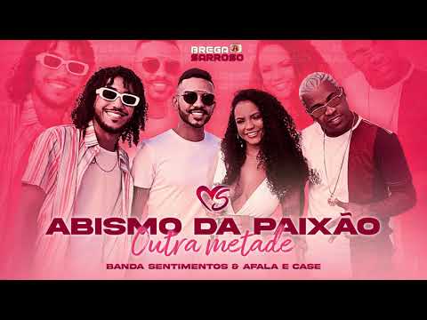 Banda Sentimentos e Afala e Case - Abismo da Paixão / Outra Metade (#BregaSarroso) com letra