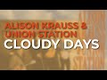 Alison Krauss & Union Station - Cloudy Days (Official Audio)