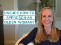 How do I approach an older woman (if I’ve only had same-aged partners)?