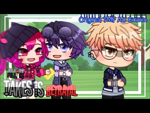 All it takes is Betreyal|| TMF AU Part 1||~Effort~ (4k special)||Original Gcmm