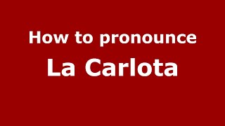 How to pronounce La Carlota