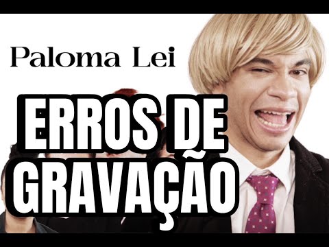 PALOMA LEI - ERROS DE GRAVAÇÃO