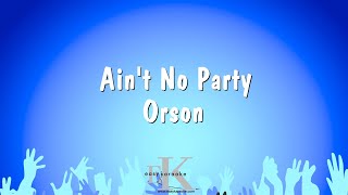 Ain&#39;t No Party - Orson (Karaoke Version)