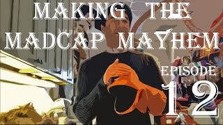 Making the Madcap Mayhem - Episode Twelve: Decidin