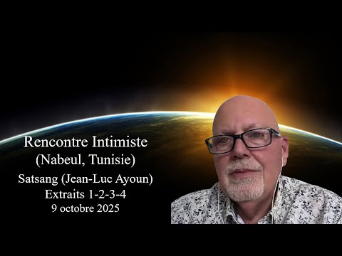 Satsang Jean-Luc Ayoun (Nabeul, Tunisie) Extraits 1-2-3-4 - 9 octobre 2025