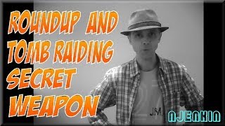vLog : Roundup and Tomb Raiding Secret Weapon