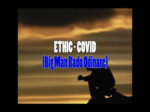 ETHIC - COVID (BIG MAN BADO ODINARE)