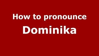How to pronounce Dominika