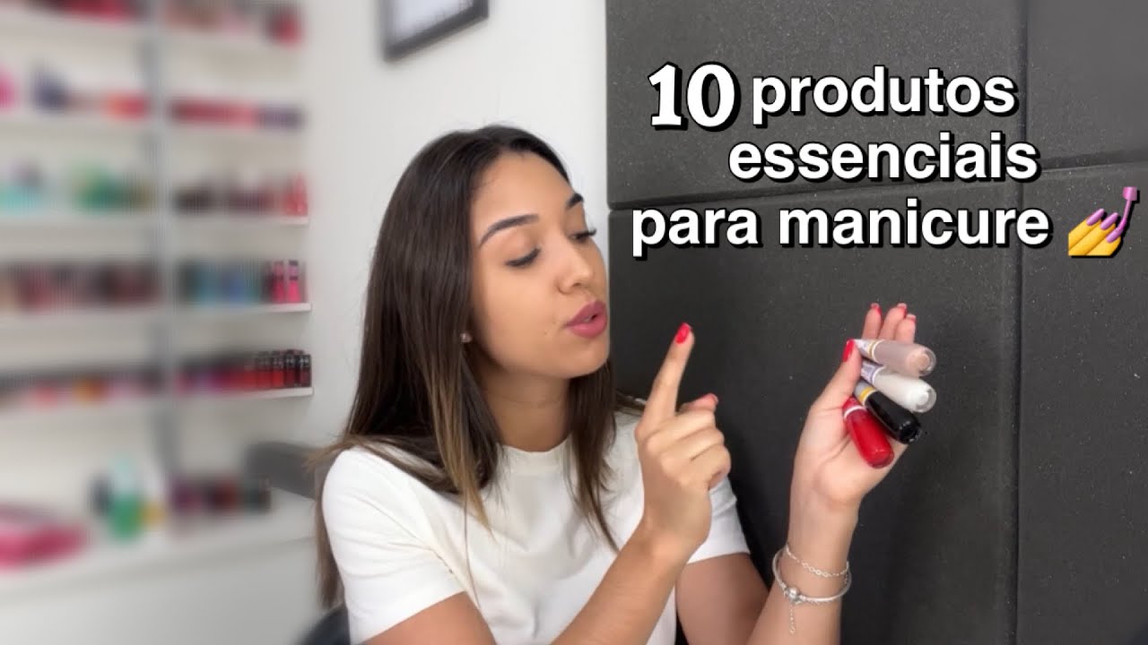 10 produtos essenciais para manicure 😍