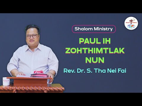Rev. Dr. S. Ṭha Nei Fai || Paul Ih Zohṭhimtlak Nun - Shalom Ministry