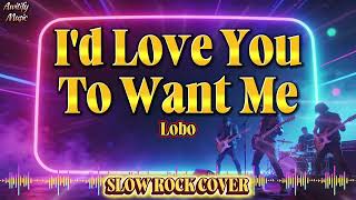 Download lagu I'd Love YouTo Want Me - Lobo | Slow Rock Cover mp3