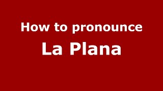 How to pronounce La Plana