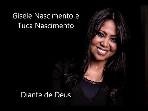 Gisele Nascimento e Tuca Nascimento - Diante de Deus