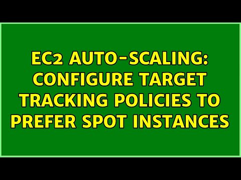 EC2 Auto-Scaling: configure Target Tracking Policies to prefer Spot instances